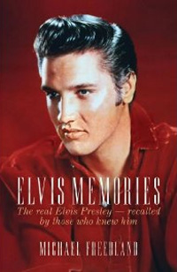 Elvis Memories: The Real Elvis Presley Recalled by Those Who Knew Him