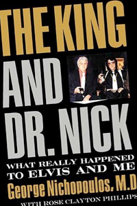 The King and Dr. Nick: What Really Happened to Elvis and Me