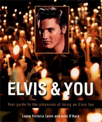 Elvis And You: Your Guide To The Pleasures Of Being An Elvis Fan