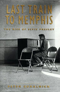Last Train To Memphis: The Rise Of Elvis Presley