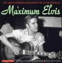 Maximum Elvis Unauthorised Biography 